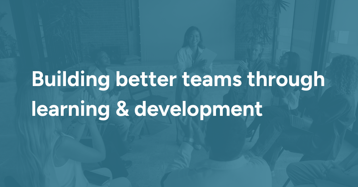 Building better teams through learning & development